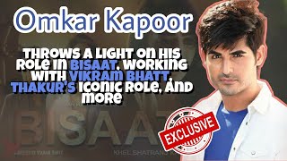 Tete-A-Tete With Omkar Kapoor Shares About His Role In Bisaat & Co-Actors, Favourite Scene, & More