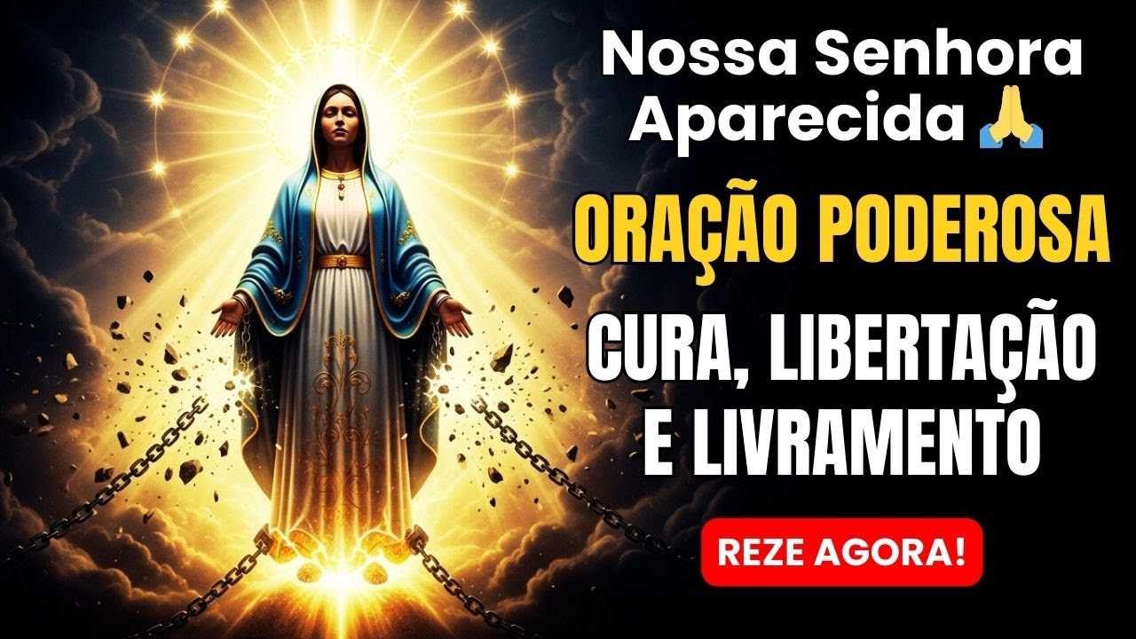 ORAÇÃO PODEROSA a Nossa Senhora Aparecida por Cura, Libertação e Livramento Urgente!