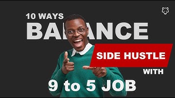 10 Ways to Balance Your Side Hustle with Your 9-5 Job