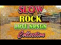 Slow Rock Love Song Nonstop | SLOW ROCK MEDLEY | Old Love Songs70S 80S 90S | Top Hits Rock Songs