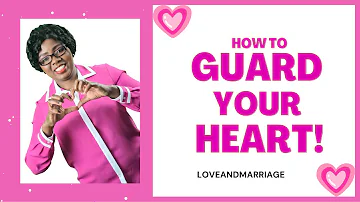 How to Guard your Heart as a Christian | LoveandMarriage