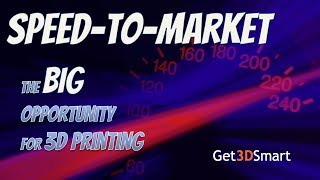 Speed To Market Creates A Big Opportunity For 3D Printing