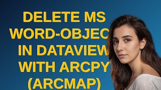 Gis: Delete MS Word-Object in Dataview with ArcPy (ArcMap)