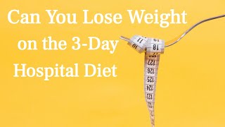 Can You Lose Weight on the 3-Day Hospital Diet screenshot 5