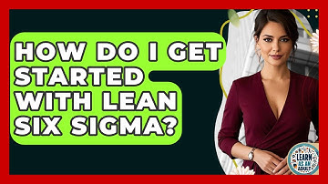 How Do I Get Started With Lean Six Sigma? - Learn As An Adult