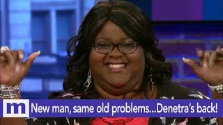 New man, same old problems...Denetra's back! | The Maury Show