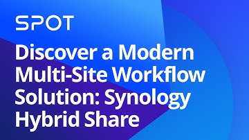 Discover a Modern Multi-Site Workflow Solution: Synology Hybrid Share | Synology Webinar UK