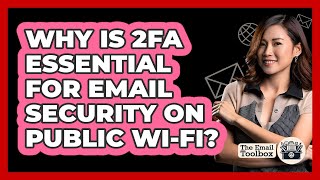 Why Is 2FA Essential For Email Security On Public Wi-Fi? - TheEmailToolbox.com