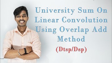 Overlap Add Method | Convolution | DTSP/DSP [Lec 21]