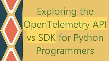 Exploring the OpenTelemetry API vs SDK for Python Programmers