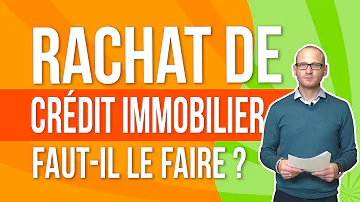 Comment se passe le rachat d'un prêt immobilier ?