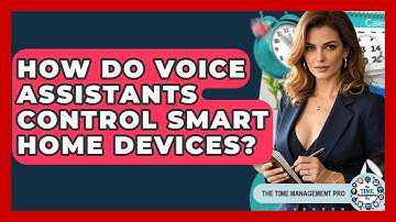 How Do Voice Assistants Control Smart Home Devices? - The Time Management Pro