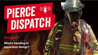 Pierce™ Dispatch Episode 1: What's Trending in Apparatus Design