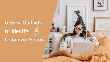 5 Best Methods to Identify Unknown Songs