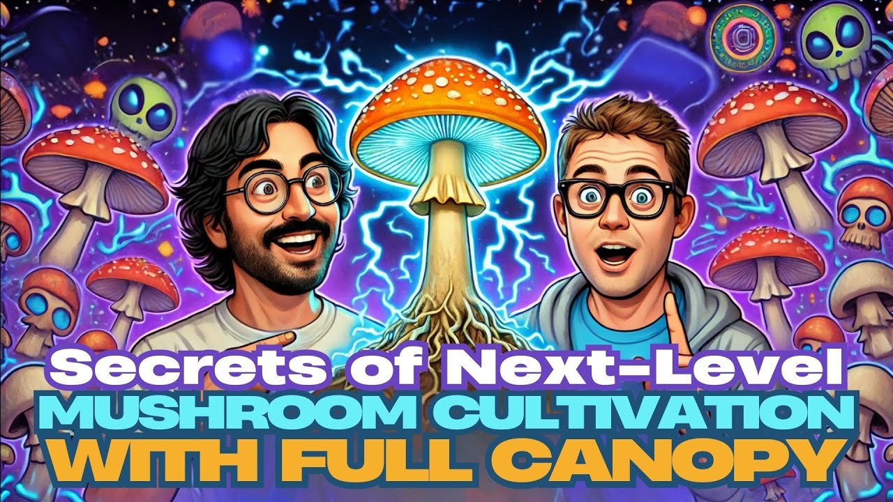 Secrets of Next-Level Mushroom Cultivation with Full Canopy 🍄 ✨The MycoGeeky Podcast