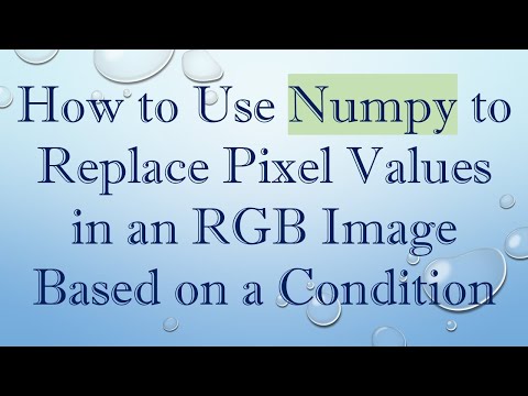How to Use Numpy to Replace Pixel Values in an RGB Image Based on a Condition