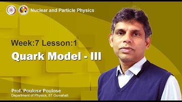Mod-07 Lec-21 Quark Model III