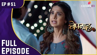 Aditya And Zoya की सबसे बड़ी चुनौती | Bepannah | बेपनाह | Full Episode | Ep. 51