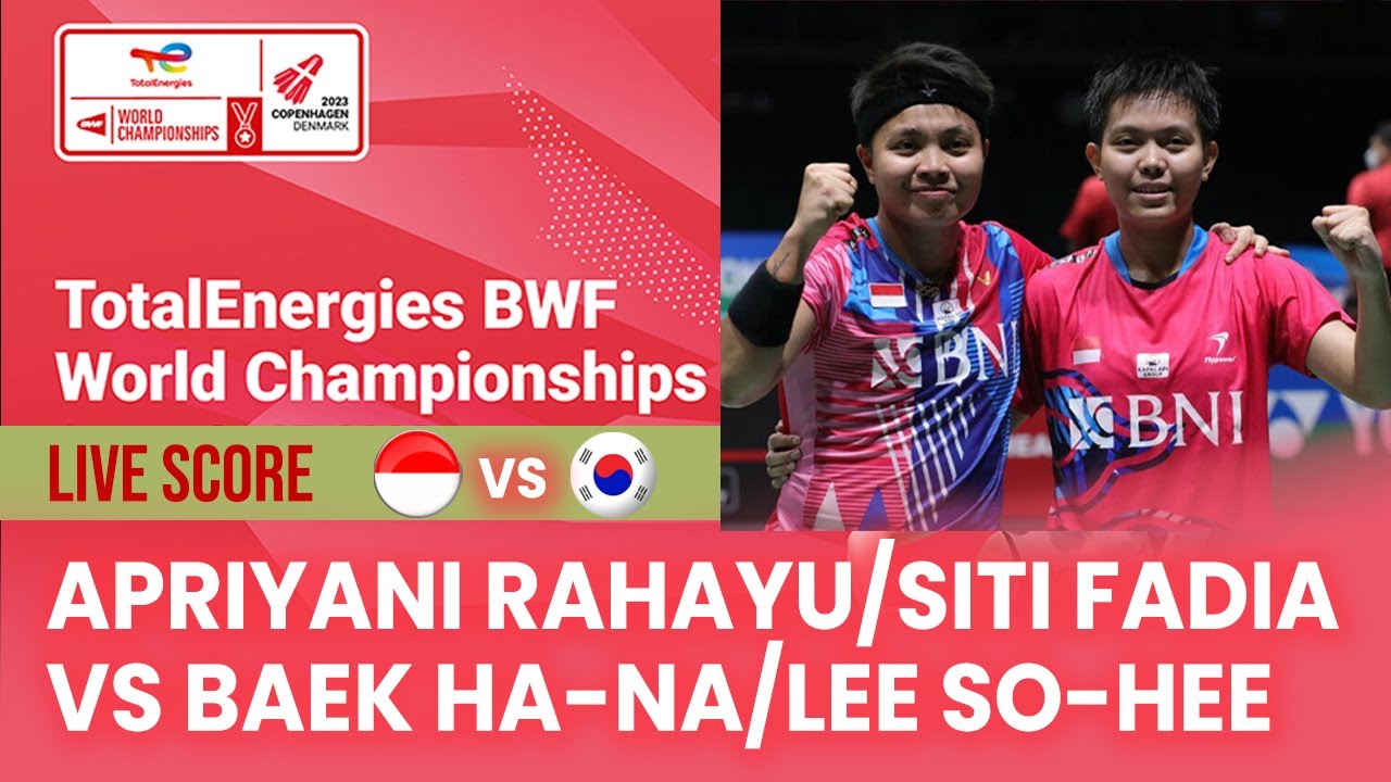 🔴 LIVE SCORE Apriyani Rahayu/Siti Fadia Vs Baek Ha-na/Lee So-hee WD BWF World Championships 2023