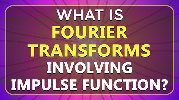 What is Fourier Transforms Involving Impulse Function | Learn Signals & Systems | ECE | EEE