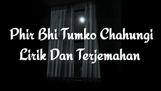 Phir Bhi Tumko Chahungi Versi Perempuan Lirik dan Terjemahan Indonesia