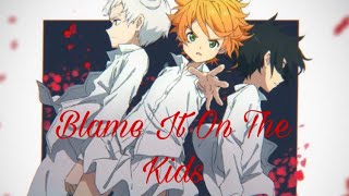 Video thumbnail of "{ AMV } : The Promised Neverland - Blame It On The Kids"