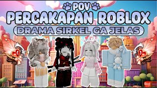 POV PERCAKAPAN ROBLOX✨Drama Sirkel Paling Ga Jelas🤔