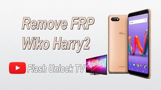 Remove Frp, Wiko Harry2, W-V600, Oreo 8.1, Bypass Google Account, Flash Unlock TV