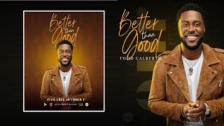 BETTER THAN GOOD  TODD GALBERTH By EydelyWorshipLivingGodChannel chords