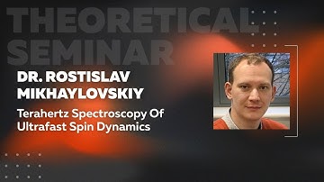 Terahertz Spectroscopy of Ultrafast Spin Dynamics | Dr. Rostislav Mikhaylovskiy