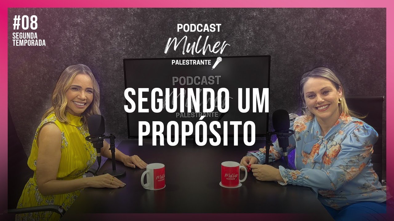 SEGUINDO UM PROPÓSITO - ROSI DANTAS - Podcast Mulher Palestrante - 