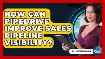 How Can Pipedrive Improve Sales Pipeline Visibility? - Sales Saas Breakdown