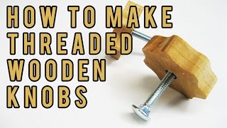 How To Make Threaded Wooden Knobs