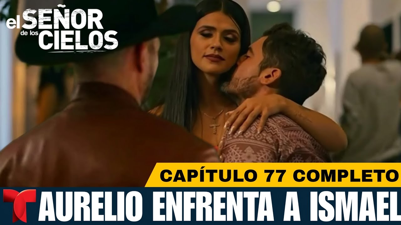 El Señor De Los Cielos 9 Capítulo 77 Completo | Aurelio Contra Ismael ...