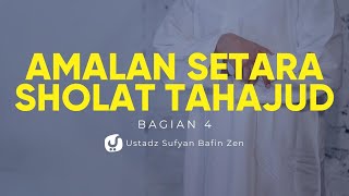 Amalan Setara dengan Sholat Tahajud #4 - Ustadz Sufyan Bafin Zen - Ceramah Agama