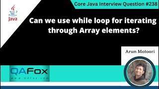Can we use while loop for iterating through Array elements (Core Java Interview Question #238)