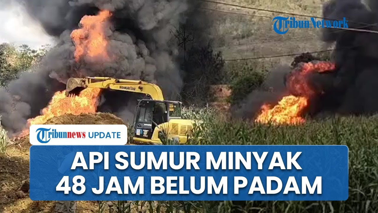 Kobaran Api Sumur Minyak di Blora 48 Jam Belum Padam, Alat Berat Dikerahkan Timbun Lubang