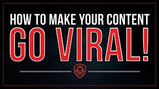 How to Make Your Content Go VIRAL!