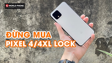 ĐỪNG MUA Google Pixel 4 và 4 XL lock năm 2021!!!