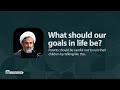 What should our goals in life be ali reza panahian