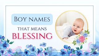 Baby Boy Names meaning Blessed | Baby Boy Names meaning Blessing from GOD | Names that mean Blessing