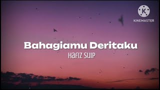 Bahagiamu Deritaku - Hafiz Suip (lirik)