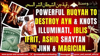 Powerful Ruqyah to destroy Ayn & Knots Illuminati, Iblis, ifrit, ashiq Jinn Shaytan & Magician