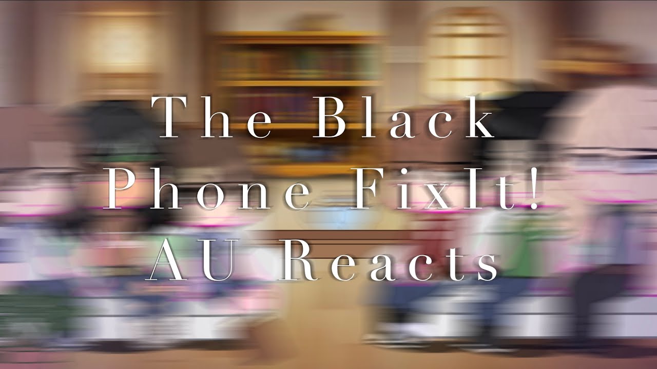 The Black Phone FixIt!AU Reacts//Part1/?//V2a