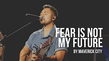 Fear is Not My Future by Maverick City | MACU Worship (feat. Kevin Dugay)