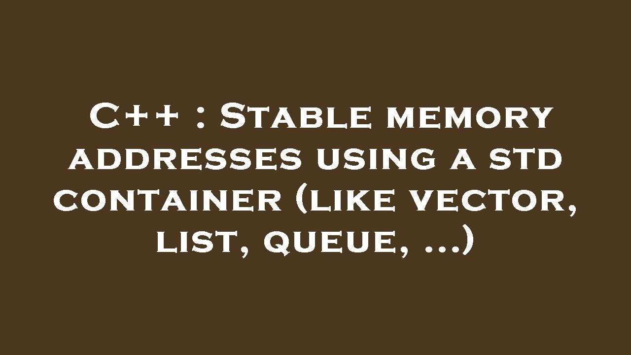C++ : Stable memory addresses using a std container (like vector, list ...