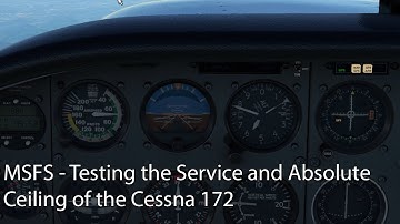 MSFS - Testing the Service and Absolute Ceiling of the Cessna 172