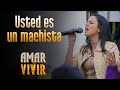 Usted Es Un Machista - Amar y Vivir 🎶 Canción oficial – Letra