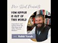Yom Kippur is Out of This World - with Rabbi Yonah Bookstein