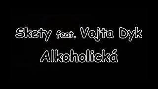 Skety feat. Vojta Dyk - Alkoholická | TEXT | Pavel Kozler chords